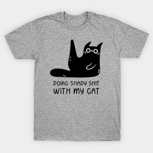 Doing Shady Shit With My Cat Funny Cats T-Shirt